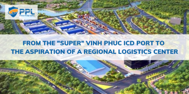 From the "super" Vinh Phuc ICD port to the aspiration of a regional logistics center